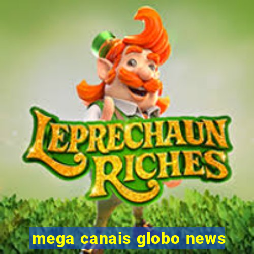 mega canais globo news